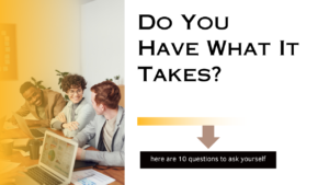 10 Questions: Do You Have What It Takes?